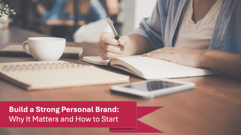 Build a Strong Personal Brand: Why It Matters and How to&nbsp;Start